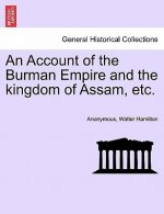 Account of the Burman Empire and the Kingdom of Assam, Etc.