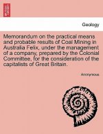 Memorandum on the Practical Means and Probable Results of Coal Mining in Australia Felix, Under the Management of a Company, Prepared by the Colonial