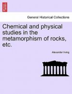 Chemical and Physical Studies in the Metamorphism of Rocks, Etc.