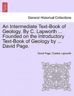 Intermediate Text-Book of Geology. by C. Lapworth ... Founded on the Introductory Text-Book of Geology by ... David Page.