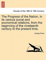 Progress of the Nation, in Its Various Social and Economical Relations, from the Beginning of the Nineteenth Century to the Present Time.