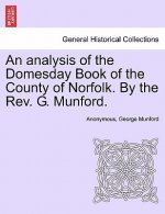 Analysis of the Domesday Book of the County of Norfolk. by the REV. G. Munford.