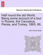 Half Round the Old World. Being Some Account of a Tour in Russia, the Caucasus, Persia, and Turkey, 1865, 66.