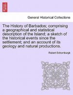 History of Barbados; Comprising a Geographical and Statistical Description of the Island; A Sketch of the Historical Events Since the Settlement; And