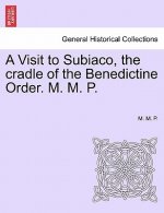 Visit to Subiaco, the Cradle of the Benedictine Order. M. M. P.
