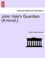 John Vale's Guardian. [A Novel.]