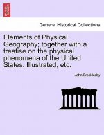 Elements of Physical Geography; Together with a Treatise on the Physical Phenomena of the United States. Illustrated, Etc.