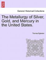 Metallurgy of Silver, Gold, and Mercury in the United States.