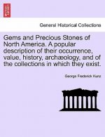 Gems and Precious Stones of North America. a Popular Description of Their Occurrence, Value, History, Arch Ology, and of the Collections in Which They
