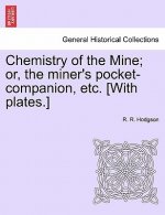 Chemistry of the Mine; Or, the Miner's Pocket-Companion, Etc. [With Plates.]