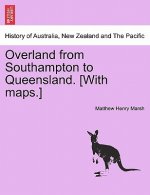 Overland from Southampton to Queensland. [With Maps.]