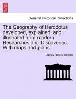 Geography of Herodotus developed, explained, and illustrated from modern Researches and Discoveries. With maps and plans.