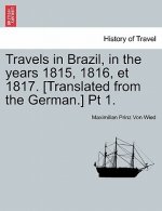 Travels in Brazil, in the Years 1815, 1816, Et 1817. [Translated from the German.] PT 1.