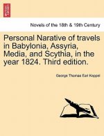 Personal Narative of Travels in Babylonia, Assyria, Media, and Scythia, in the Year 1824. Third Edition.