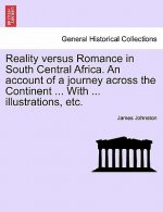 Reality Versus Romance in South Central Africa. an Account of a Journey Across the Continent ... with ... Illustrations, Etc.