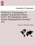 Ptolemy's Topography of Eastern Equatorial Africa ... from Proceedings of the Royal Geographical Society, Etc.