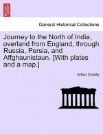 Journey to the North of India, Overland from England, Through Russia, Persia, and Affghaunistaun. [With Plates and a Map.]