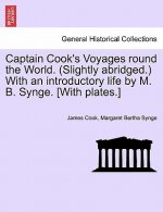 Captain Cook's Voyages round the World. (Slightly abridged.) With an introductory life by M. B. Synge. [With plates.]
