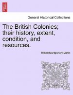 British Colonies; Their History, Extent, Condition, and Resources.