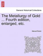 Metallurgy of Gold ... Fourth edition, enlarged, etc.