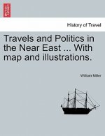 Travels and Politics in the Near East ... with Map and Illustrations.