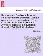 Rambles and Studies in Bosnia-Herzegovina and Dalmatia. with an Account of the Proceedings of the Congress of Arch Ologists and Anthropologists Held i