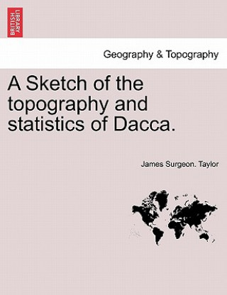 Sketch of the Topography and Statistics of Dacca.