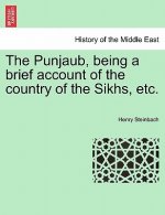 Punjaub, Being a Brief Account of the Country of the Sikhs, Etc.