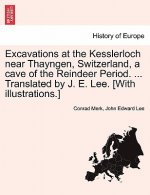Excavations at the Kesslerloch Near Thayngen, Switzerland, a Cave of the Reindeer Period. ... Translated by J. E. Lee. [With Illustrations.]