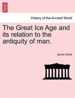 Great Ice Age and its relation to the antiquity of man.