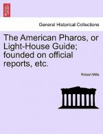 American Pharos, or Light-House Guide; Founded on Official Reports, Etc.