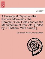 Geological Report on the Kymore Mountains, the Ramghur Coal Fields and on the Manufacture of Iron, Etc. [Edited by T. Oldham. with a Map.]