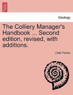 Colliery Manager's Handbook ... Second edition, revised, with additions.