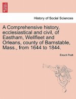 Comprehensive History, Ecclesiastical and Civil, of Eastham, Wellfleet and Orleans, County of Barnstable, Mass., from 1644 to 1844.
