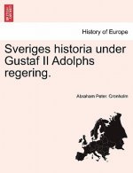 Sveriges Historia Under Gustaf II Adolphs Regering.