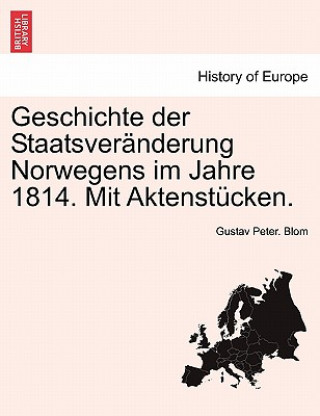 Geschichte Der Staatsveranderung Norwegens Im Jahre 1814. Mit Aktenstucken.
