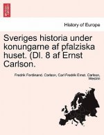 Sveriges Historia Under Konungarne AF Pfalziska Huset. (DL. 8 AF Ernst Carlson. Andra Delen