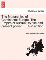 Monarchies of Continental Europe. the Empire of Austria; Its Rise and Present Power ... Third Edition.