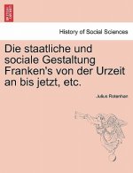 Die Staatliche Und Sociale Gestaltung Franken's Von Der Urzeit an Bis Jetzt, Etc.