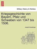 Kriegsgeschichte von Bayern, Pfalz und Schwaben von 1347 bis 1506.
