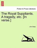 Royal Suppliants. a Tragedy, Etc. [In Verse.]