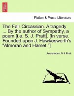 Fair Circassian. a Tragedy ... by the Author of Sympathy, a Poem [I.E. S. J. Pratt]. [In Verse. Founded Upon J. Hawkesworth's 