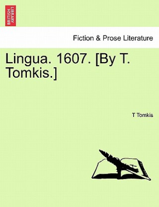 Lingua. 1607. [By T. Tomkis.]
