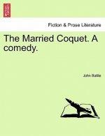 Married Coquet. a Comedy.