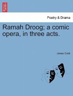Ramah Droog; A Comic Opera, in Three Acts.
