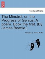 Minstrel; Or, the Progress of Genius. a Poem. Book the First. [by James Beattie.]