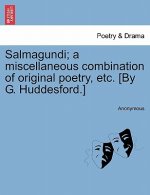 Salmagundi; A Miscellaneous Combination of Original Poetry, Etc. [By G. Huddesford.]
