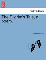 Pilgrim's Tale, a Poem.