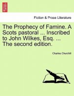 Prophecy of Famine. a Scots Pastoral ... Inscribed to John Wilkes, Esq. ... the Second Edition.
