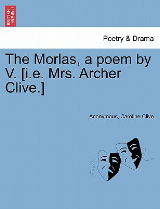 Morlas, a Poem by V. [I.E. Mrs. Archer Clive.]